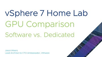 Jason Meers - VMware vSphere 7 home lab - GPU Comparison - Software vs. Dedicated GPU pass-through