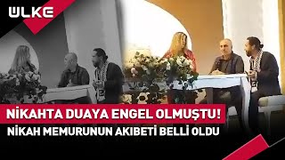 Dua Okunmasına Engel Olan Nikah Memurunun Akıbeti Belli Oldu! #haber