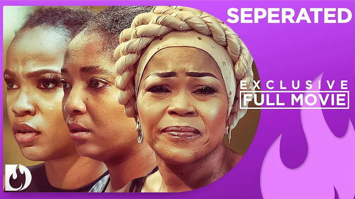 Separated - Exclusive Nollywood Passion Movie Full