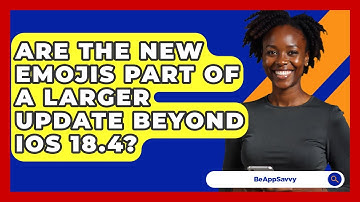 Are the New Emojis Part of a Larger Update Beyond iOS 18.4? - Be App Savvy