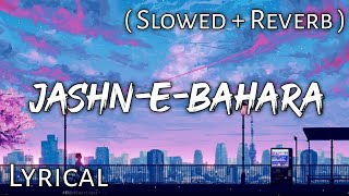 Jashn-e-bahara - | Slowed   Reverb | Lyrics | Use Headphones 🎧🎧