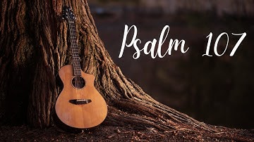 Psalm 107 - Give thanks to the Lord