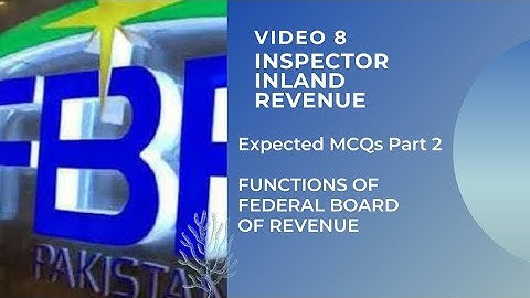 VIDEO 8 – INSPECTOR INLAND REVENUE ( BPS – 16 ) PREPARATION – Expected MCQs FUNCTIONS OF FBR Part 2