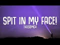 ThxSoMch - SPIT IN MY FACE! (Lyrics)