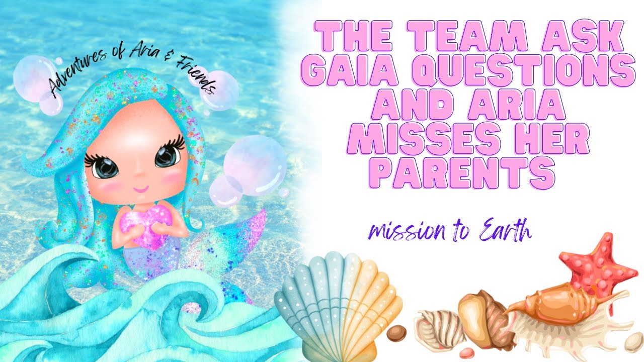 EPISODE 11 ARIA & FRIENDS 🧜🏽‍♀️🐚 THE TEAM ASK GAIA QUESTIONS AND ARIA