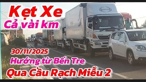 Nóng CầuRạchMiễu2 kẹt xe cả cây số quá khủng từ hướng Bến Tre ngã 5 TrạiRắnĐồngTâm đến NgãtưĐồngTâm 