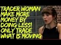 Trader Woman Lily: Make More Money by Doing Less! Only Trade What is Moving - Part 2