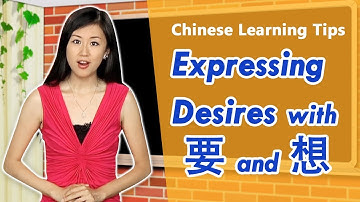 Expressing Wants and Desires in Mandarin Chinese