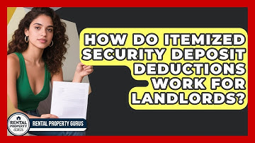 How Do Itemized Security Deposit Deductions Work For Landlords? - Rental Property Gurus