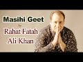 Holay Holay Rahat Fatah Ali Khan New Masihi Geet 2018 With Lyrics Masihi HD mp3