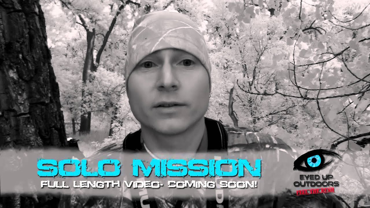 Eyed Up Outdoors Solo Mission Full Length Video Teaser 1 Of 4 Youtube