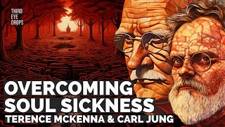Overcoming Soul Sickness with Carl Jung and Terence McKenna