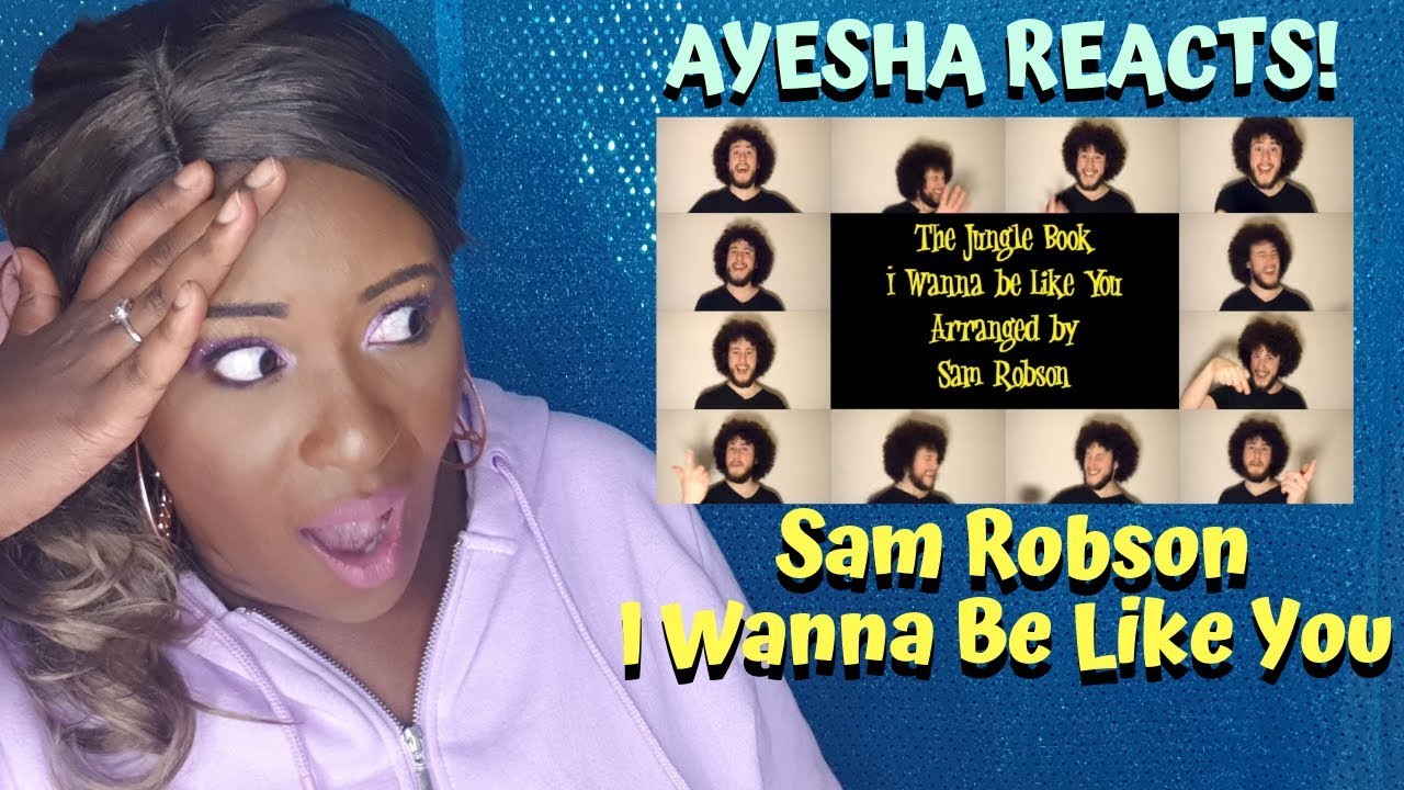 Ayesha Reacts!  Sam Robson - Jungle Book - I Wanna Be Like You Cover! OMGGGG!