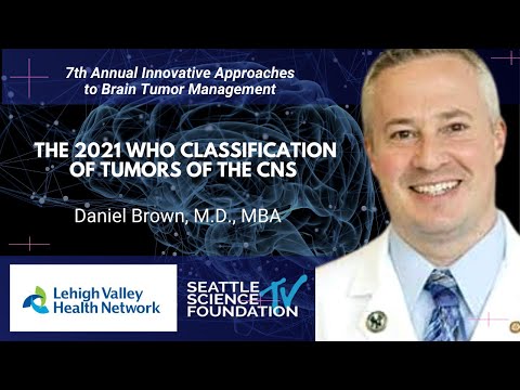 The 2021 WHO Classification of Tumors of the CNS - Daniel Brown, M.D., MBA