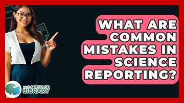 What Are Common Mistakes In Science Reporting? - The Language Library