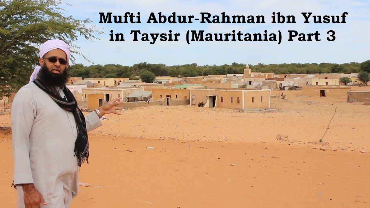 Mauritania 3:  Dr. Mufti Abdur-Rahman ibn Yusuf Mangera in Taysir