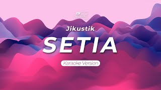 SETIA - JIKUSTIK | Karaoke Version