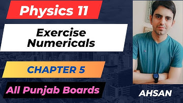 1st Year Physics Chapter 5 | 11 Physics Ch 5 Exercise Numerical Unit 5 | 11 Class Physics Chapter 5