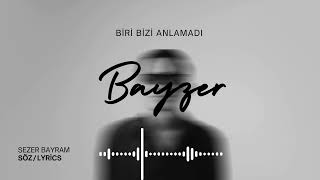 Bayzer - Biri Bizi Anlamadı