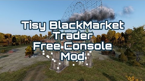 Free DayZ Console Tisy BlackMarket Trader Mod