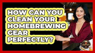 How Can You Clean Your Homebrewing Gear Perfectly? - The Pint Guy