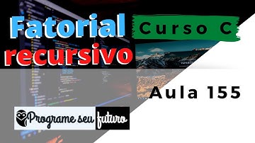 Curso de Programação C | Como calcular o fatorial com recursão? | Aula 155