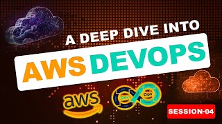 Unlocking Seamless Deployment: A Deep Dive into AWS DevOps | Session 4