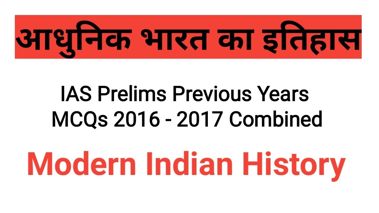 Modern Indian History (Previous Years MCQs of IAS Prelims 2016 - 2017 ...