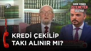 Takı Takmak İçin Bankadan Kredi Almamı İstediler - İsmini Vermek İstemeyen İzleyici