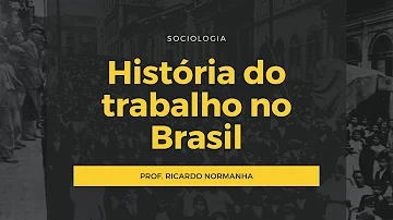 Como é marcado a história do trabalho no Brasil?
