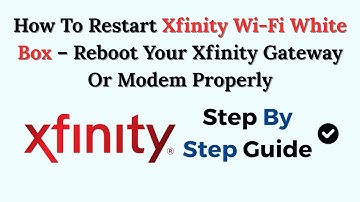How To Restart Xfinity Wi-Fi White Box – Reboot Your Xfinity Gateway Or Modem Properly