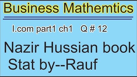 q12 ex1.2 Business math i.com part1 ch2/Nazir /Business Arithmetic.direct/inverse propor/stats rauf