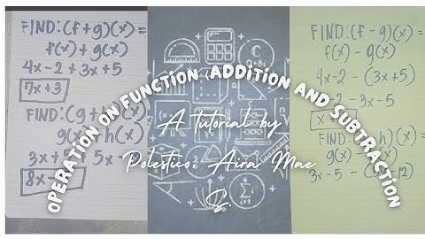 Operation on Function (addition and subtraction) •(GENERAL MATHEMATICS PERFORMANCE TASK)