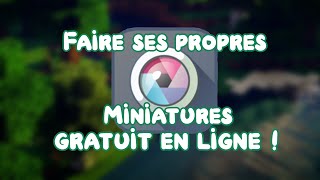 FAIRE DES MINIATURES YOUTUBE GRATUIT SANS LOGICIELS