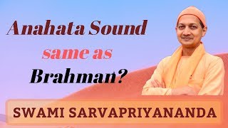 Is the Anahata Sound same as Brahman? | Swami Sarvapriyananda