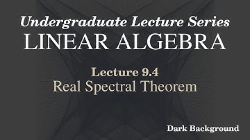 Linear Algebra Lecture 9.4 Real Spectral Theorem