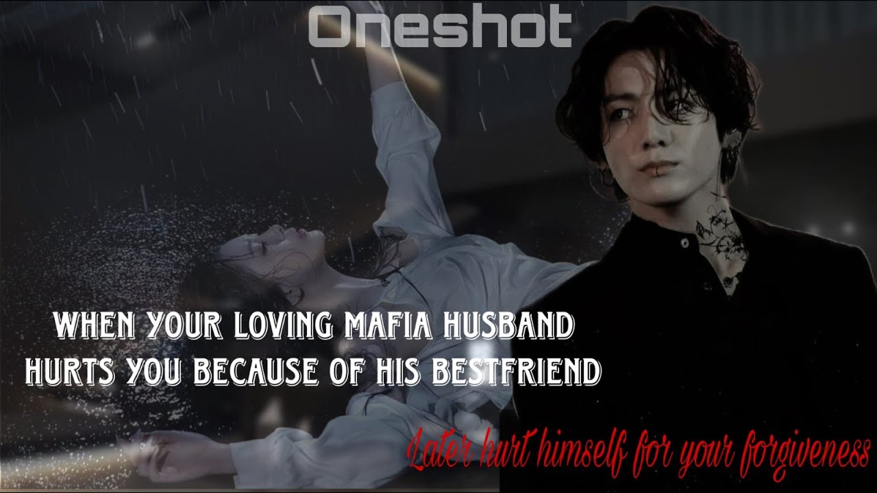 Jungkook FF | When your loving mafia husband hurts you because of his best friend