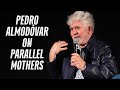 PARALLEL MOTHERS Conversation with Pedro Almodóvar