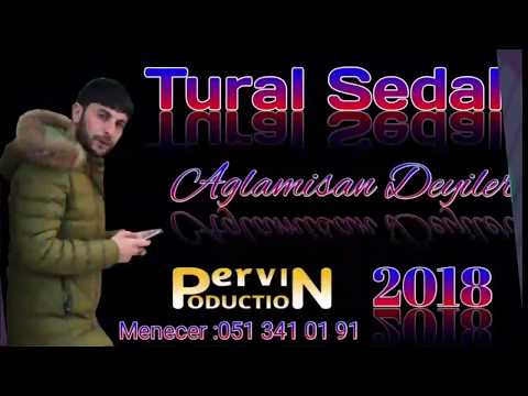 Tural Sedali - Aglamisan Deyiler 2018