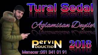 Tural Sedali - Aglamisan Deyiler 2018 Resimi