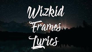 Wizkid - Frames (Whos Gonna Know) Lyric Video