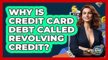 Why Is Credit Card Debt Called Revolving Credit? - Ask Your Bank Teller