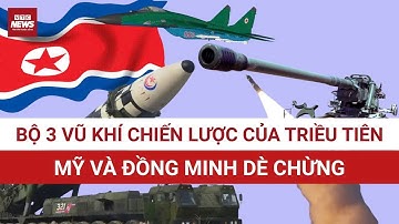 Hé lộ bộ 3 vũ khí "KHỦNG NHẤT" của Triều Tiên khiến Mỹ và đồng minh phải dè chừng! 