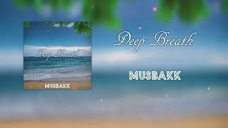 MusbakK - Deep Breath  (official audio)