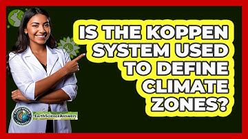 Is The Koppen System Used To Define Climate Zones?