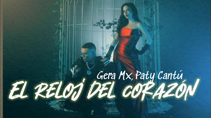 Gera Mx, Paty Cantú - El Reloj Del Corazón || Letra