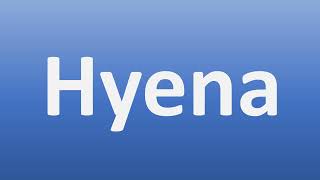 How to Pronounce Hyena