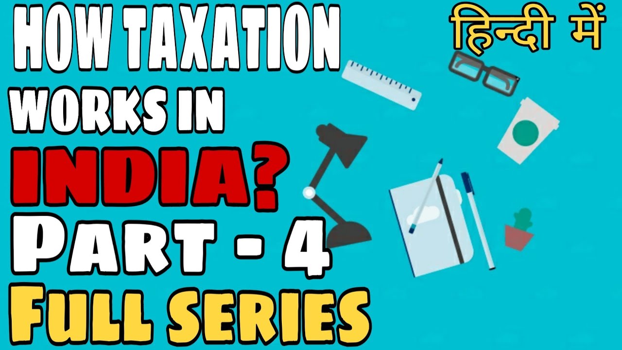 How taxation system works in India ? Full Series part 4 In Hindi