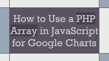 How to Use a PHP Array in JavaScript for Google Charts