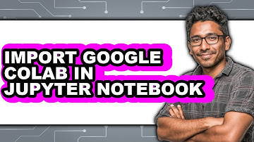 How to Import Google Colab in Jupyter Notebook (easy Method)